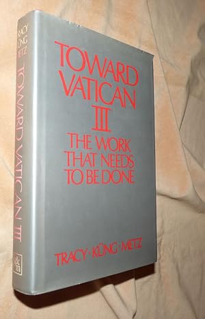 Imagen del vendedor de TOWARD VATICAN III: The Work That Needs To Be Done a la venta por Portman Rare Books