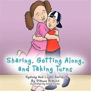 Seller image for Sharing, Getting Along, and Taking Turns: Sydney and Logan Series for sale by GreatBookPrices