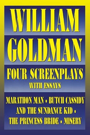 Immagine del venditore per William Goldman : Four Screenplays With Essays : Marathon Man, Butch Cassidy and the Sundance Kid, the Princess Bride, Misery venduto da GreatBookPrices