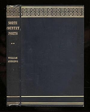 Imagen del vendedor de North Country Poets Poems and Biographies of Natives or Residents of Northumberland, Cumberland, Westmoreland, Durham, Lancashire and Yorkshire; Modern Section a la venta por WeBuyBooks