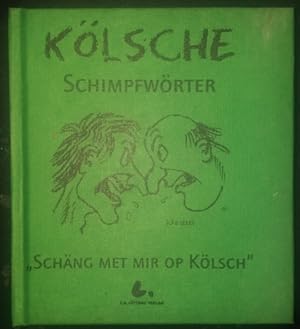 Kölsche Schimpfwörter. Schäng met mir op Kölsch. Zosammejesöök un präsenteet vun Ernst Lüttgau.