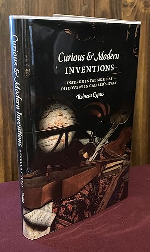 Seller image for Curious and Modern Inventions: Instrumental Music as Discovery in Galileo's Italy for sale by Palimpsest Scholarly Books & Services