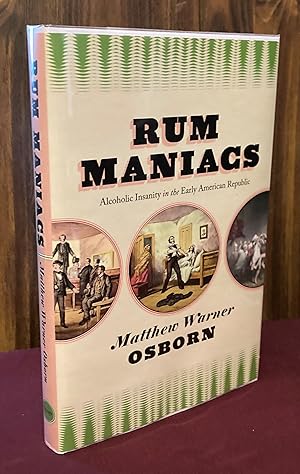 Image du vendeur pour Rum Maniacs: Alcoholic Insanity in the Early American Republic mis en vente par Palimpsest Scholarly Books & Services