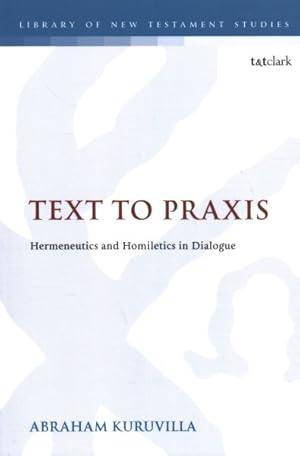 Bild des Verkufers fr Text to Praxis : Hermeneutics and Homiletics in Dialogue zum Verkauf von GreatBookPrices