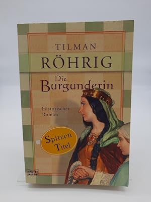 Die Burgunderin : historischer Roman. Bastei-Lübbe-Taschenbuch ; Bd. 15654 : Allgemeine Reihe