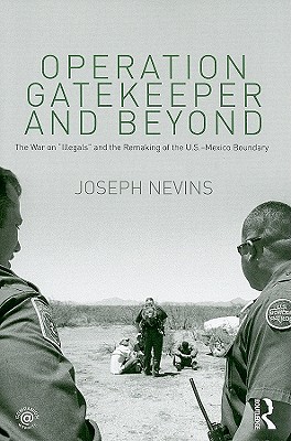 Imagen del vendedor de Operation Gatekeeper and Beyond: The War on "Illegals" and the Remaking of the U.S. - Mexico Boundary (Paperback or Softback) a la venta por BargainBookStores