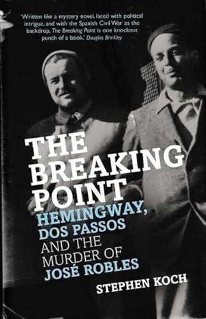Seller image for the Breaking Point Hemingway Dos Passos and the Murder of Jose Rob for sale by Goulds Book Arcade, Sydney
