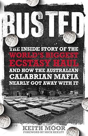 Image du vendeur pour Busted : The Inside Story of the World's Biggest Ecstasy Haul and How the Australian Calabrian Mafia Nearly Got Away With It mis en vente par Bob Vinnicombe