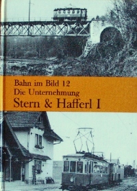 BAHN IM BILD BAND 12 - DIE UNTERNEHMUNG STERN & HAFFERL I