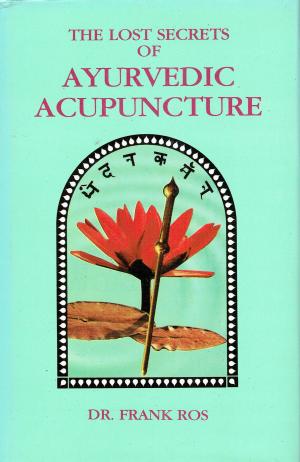 Imagen del vendedor de The Lost Secrets of Ayurvedic Acupuncture a la venta por Vedic Book Services