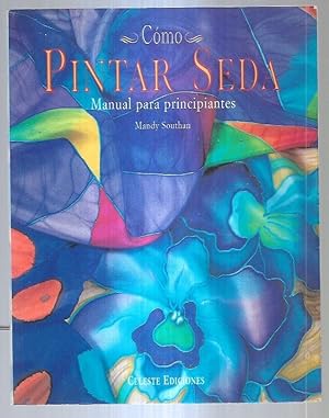 Imagen del vendedor de COMO PINTAR SEDA. MANUAL PARA PRINCIPIANTES a la venta por Desvn del Libro / Desvan del Libro, SL