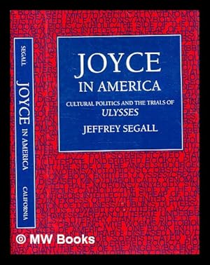 Image du vendeur pour Joyce in America : cultural politics and the trials of Ulysses / Jeffrey Segall mis en vente par MW Books Ltd.