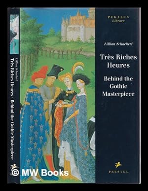 Seller image for Très riches heures : behind the Gothic masterpiece / Lillian Schacherl ; [translated from the German by Fiona Elliott] for sale by MW Books Ltd.