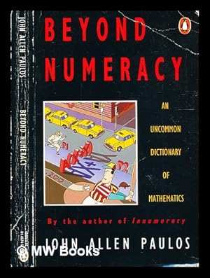 Image du vendeur pour Beyond numeracy : an uncommon dictionary of mathematics / John Allen Paulos mis en vente par MW Books Ltd.