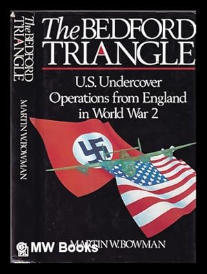 Bild des Verkufers fr The Bedford triangle: U.S. undercover operations from England in World War 2 / Martin W. Bowman zum Verkauf von MW Books Ltd.