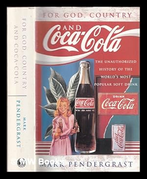 Imagen del vendedor de For God, country and Coca-Cola : the unauthorized history of the great American soft drink and the company that makes it / Mark Pendergrast a la venta por MW Books Ltd.