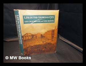 Seller image for Life in the Georgian city / Dan Cruickshank and Neil Burton for sale by MW Books Ltd.