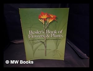 Image du vendeur pour Besler's book of flowers and plants : 73 full-color plates from Hortus Eystettensis, 1613 / Basilius Besler mis en vente par MW Books Ltd.
