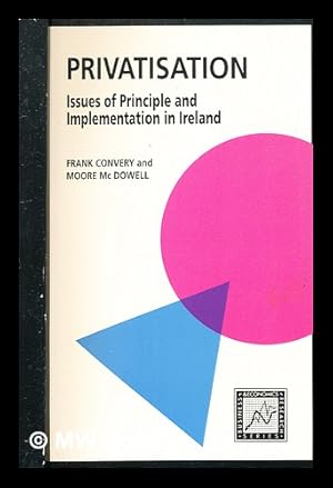 Image du vendeur pour Privatisation : issues of principle and implementation in Ireland / edited by Frank J. Convery and Moore McDowell mis en vente par MW Books Ltd.