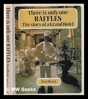 Seller image for There is only one Raffles: the story of a grand hotel / Ilsa Sharp for sale by MW Books Ltd.