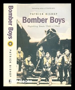 Seller image for Bomber boys : fighting back, 1940-1945 / Patrick Bishop for sale by MW Books Ltd.