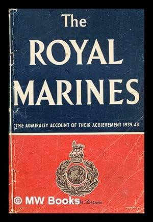 Image du vendeur pour The Royal Marines : the Admiralty account of their achievement, 1939-43 mis en vente par MW Books Ltd.