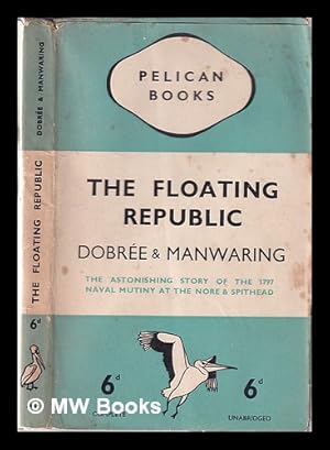 Image du vendeur pour The floating republic: an account of the mutinies at Spithead and the Nore in 1797 / by G.E. Manwaring and Bonamy Dobre mis en vente par MW Books Ltd.