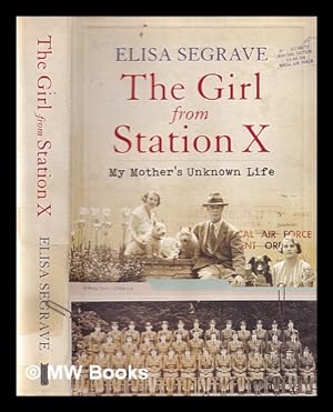 Seller image for The girl from Station X: my mother's unknown life / Elisa Segrave for sale by MW Books Ltd.