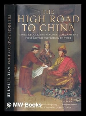 Imagen del vendedor de The high road to China: George Bogle, the Panchen Lama and the first British expedition to Tibet / Kate Teltscher.The high road to China: George Bogle, the Panchen Lama and the first British expedition to Tibet / Kate Teltscher a la venta por MW Books Ltd.