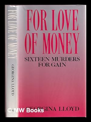 Seller image for For love of money : sixteen murders for gain / Georgina Lloyd for sale by MW Books Ltd.