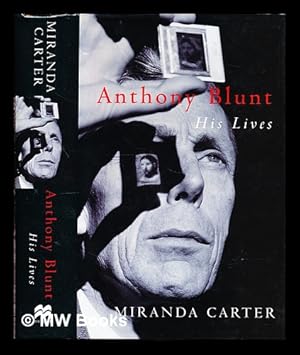 Imagen del vendedor de Anthony Blunt : his lives / Miranda Carter a la venta por MW Books Ltd.