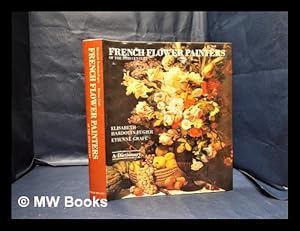 Immagine del venditore per French flower painters of the 19th century : a dictionary / Elisabeth Hardouin-Fugier, Etienne Grafe ; edited by Peter Mitchell venduto da MW Books Ltd.