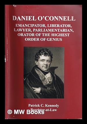 Image du vendeur pour Daniel O'Connell : Emancipation, Liberator, Lawyer, Parliamentarian Orator of the Highest Order of Genius mis en vente par MW Books Ltd.