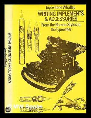 Seller image for Writing implements and accessories : from the Roman stylus to the typewriter / [by] Joyce Irene Whalley for sale by MW Books Ltd.