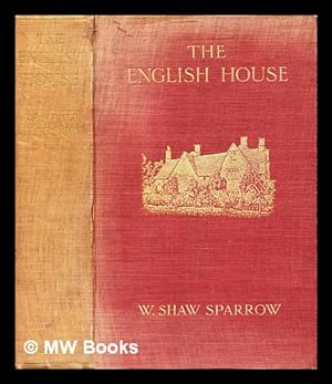 Bild des Verkufers fr The English house : how to judge its periods and styles / by W. Shaw Sparrow zum Verkauf von MW Books Ltd.