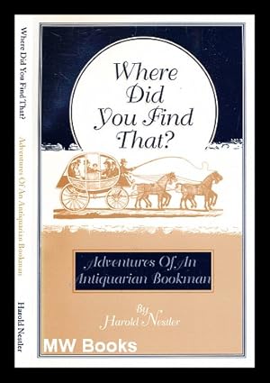 Imagen del vendedor de Where did you find that? : adventures of an antiquarian bookman / by Harold Nestler a la venta por MW Books Ltd.