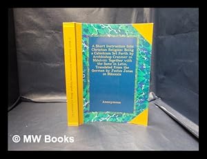 Seller image for A short instruction into Christian religion : being a catechism set forth by Archbishop Cranmer in MDXLVIII / together with the same in Latin, translated from the German by Justus Jonas in MDXXXIX for sale by MW Books Ltd.