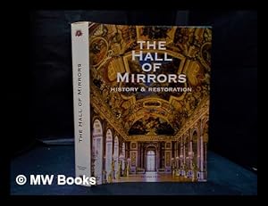 Bild des Verkufers fr The Hall of Mirrors: history & restoration / authors, Antoine Amarger . [et al.]; prefaces, Christine Albanel, Pierre Arizzoli-Clmentel, Pierre Coppey; translation, Ann Sautier-Greening zum Verkauf von MW Books Ltd.