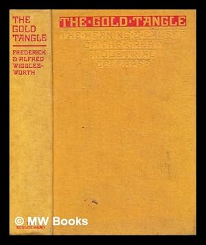 Seller image for The gold tangle and the way out : meaning and causes of the great industrial collapse / by Frederick and Alfred Wigglesworth for sale by MW Books Ltd.