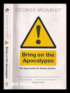 Seller image for Bring on the apocalypse : six arguments for global justice / George Monbiot for sale by MW Books Ltd.