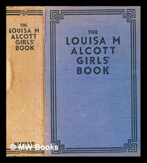 Image du vendeur pour The Louisa M. Alcott girls' book : two complete stories : Little Women, Good Wives / Louisa May Alcott mis en vente par MW Books Ltd.