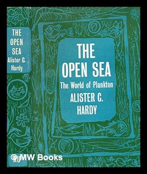 Seller image for The open sea : its natural history / Part 1, The world of plankton. Sir Alister Hardy ; with 142 watercolour drawings by the author, 67 photographs in black and white by Douglas Wilson and others for sale by MW Books Ltd.