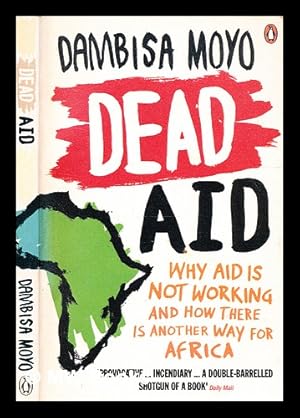 Immagine del venditore per Dead aid : why aid makes things worse and how there is another way for Africa venduto da MW Books Ltd.