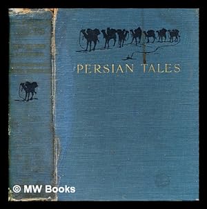 Seller image for Persian tales / written down for the first time in the original Kerm n and Bakhti r ; and translated by D.L.R. Lorimer and E.O. Lorimer ; with illustrations by Hilda Roberts for sale by MW Books Ltd.