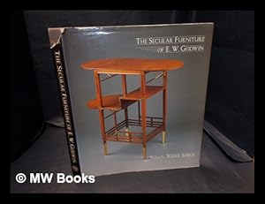 Seller image for The secular furniture of E.W. Godwin : with catalogue raisonn / Susan Weber Soros for sale by MW Books Ltd.