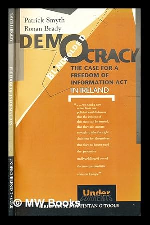 Seller image for Democracy blindfolded : the case for a Freedom of Information Act in Ireland / Patrick Smyth and Ronan Brady for sale by MW Books Ltd.