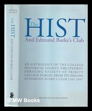 Seller image for The Hist and Edmund Burke's Club: an anthology of the College Historical Society, the student debating society of Trinity College, Dublin, from its origins in Edmund Burke's Club 1747-1997 / Declan Budd & Ross Hinds for sale by MW Books Ltd.
