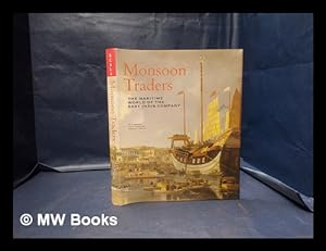 Seller image for Monsoon traders : the maritime world of the East India Company / H.V. Bowen, John Mcaleer, Robert J. Blyth ; [edited by Sarah Kane] for sale by MW Books Ltd.
