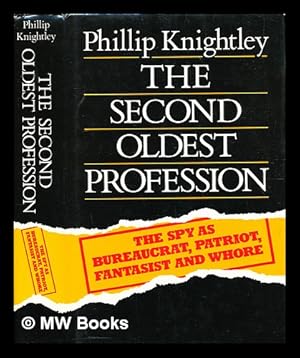 Seller image for The second oldest profession : the spy as bureaucrat, patriot, fantasist and whore / Phillip Knightley. Spy as Bureaucrat, Patriot, Fantasist and Whore for sale by MW Books Ltd.