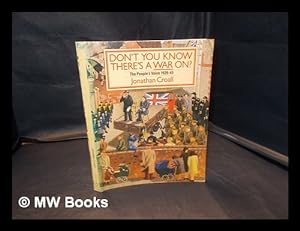 Seller image for Don't you know there's a war on? : the people's voice 1939-45 / [edited by]Jonathan Croall for sale by MW Books Ltd.